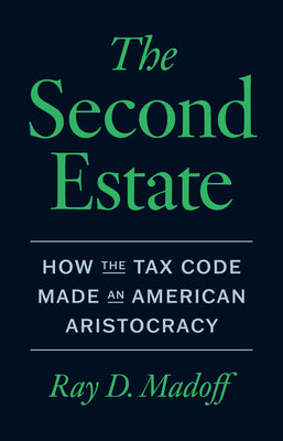 The Second Estate: How the Tax Code Made an American Aristocracy
