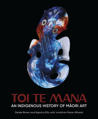 Toi Te Mana: An Indigenous History of Maori Art