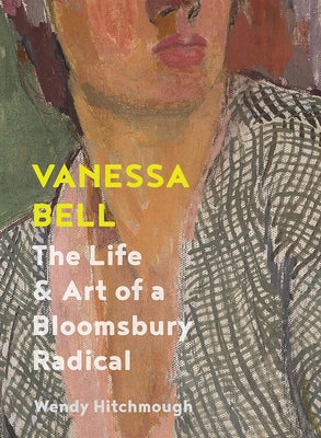 Vanessa Bell: The Life and Art of a Bloomsbury Radical