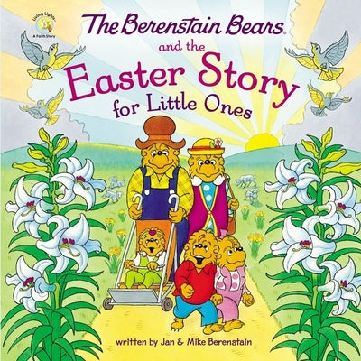 The Berenstain Bears and the Easter Story: An Easter and Springtime Book for Kids