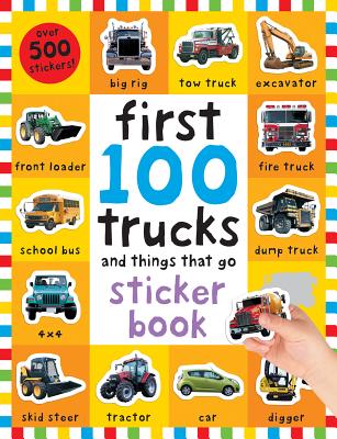 First 100 Stickers: Trucks and Things That Go: Over 500 Stickers for Learning and Play! [With Over 500 Stickers]