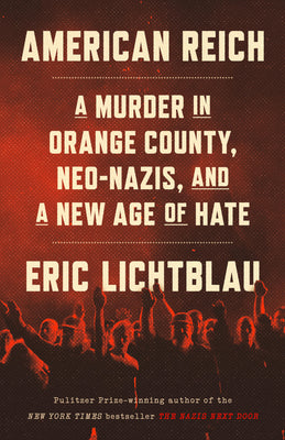 American Reich: A Murder in Orange County, Neo-Nazis, and a New Age of Hate