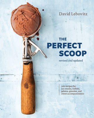 The Perfect Scoop, Revised and Updated: 200 Recipes for Ice Creams, Sorbets, Gelatos, Granitas, and Sweet Accompaniments[a Cookbook]