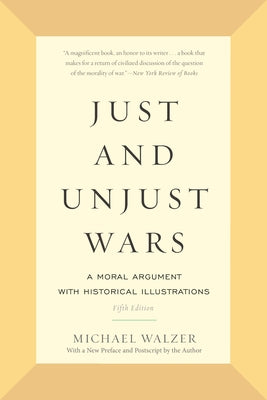 Just and Unjust Wars: A Moral Argument with Historical Illustrations