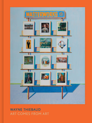 Wayne Thiebaud: Art Comes from Art