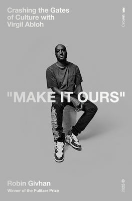 Make It Ours: Crashing the Gates of Culture with Virgil Abloh