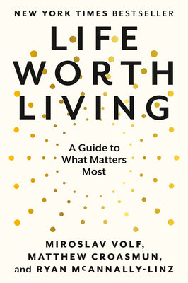 Life Worth Living: A Guide to What Matters Most