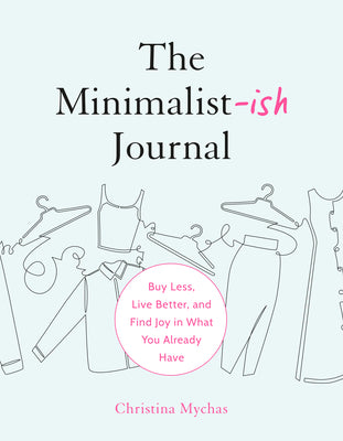 The Minimalist-Ish Journal: Buy Less, Live Better, and Find Joy in What You Already Have