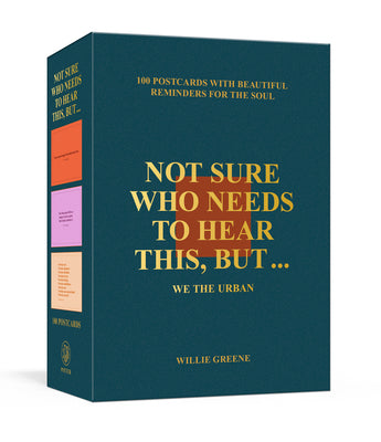 Not Sure Who Needs to Hear This, But . . .: We the Urban: 100 Postcards with Beautiful Reminders for the Soul