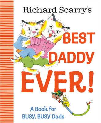 Richard Scarry's Best Daddy Ever!: A Book for Busy, Busy Dads