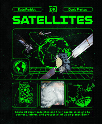 Satellites: Learn All about Satellites and Their Special Missions to Connect, Inform, and Protect All of Us on P