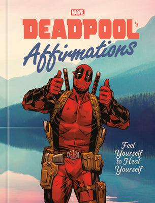 Deadpool's Affirmations: Feel Yourself to Heal Yourself