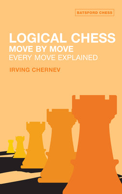Logical Chess: Move by Move: Every Move Explained