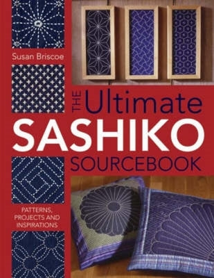 The Ultimate Sashiko Sourcebook 20th Anniversary Limited Edition: Patterns, Projects and Inspirations