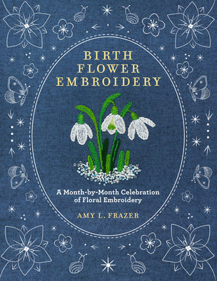 Birth Flower Embroidery: A Month-By-Month Celebration of Floral Embroidery