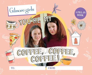 Gilmore Girls: You're My Coffee, Coffee, Coffee!: A Fill-In Book