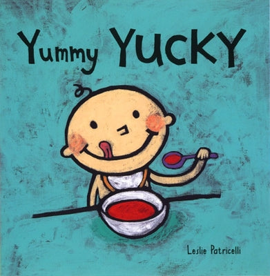Yummy Yucky: (An Eating Habits Concept Book of Opposite Tastes and Textures for Babies and Toddlers)