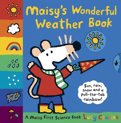 Maisy's Wonderful Weather Book: A Maisy First Science Book (a Maisy the Mouse Tabbed Board Book - For Toddlers, Preschoolers, and Preschoolers Ages 3-