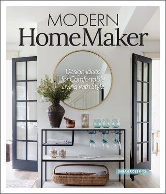 Modern Homemaker: Creative Ideas for Stylish Living (Room-By-Room Décor, Party-Planning Tips, Table Settings, Design Checklists, Decluttering Strategi