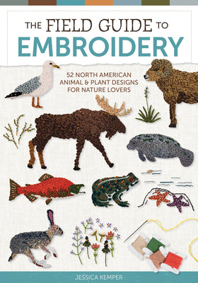 The Field Guide to Embroidery: 52 North American Animal and Plant Designs for Nature Lovers (Beginner-Friendly, Step-By-Step Wildlife Patterns with Bi