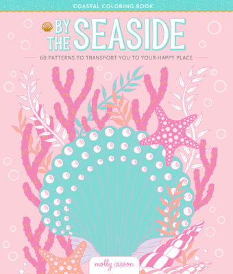 By the Seaside Coastal Coloring Book: 60 Patterns to Transport You to Your Happy Place