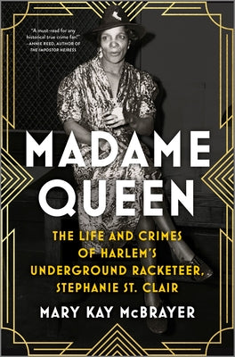 Madame Queen: The Life and Crimes of Harlem's Underground Racketeer, Stephanie St. Clair