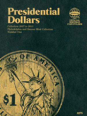 Official Whitman Coin Folder - Presidential Dollar (P&d) #1: 2007-2011: Philadelphia and Denver Mint Collection, Number One