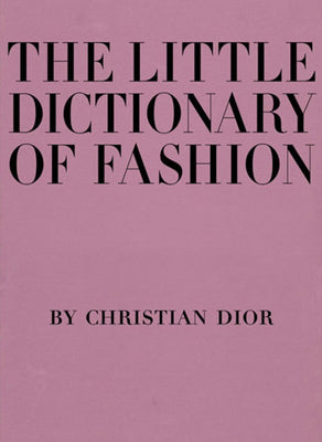 The Little Dictionary of Fashion: A Guide to Dress Sense for Every Woman