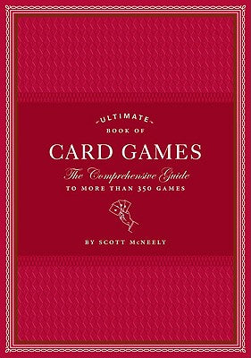 Ultimate Book of Card Games: The Comprehensive Guide to More Than 350 Games
