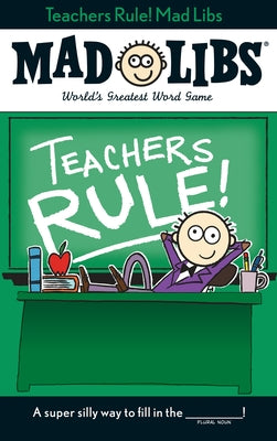 Teachers Rule! Mad Libs: World's Greatest Word Game