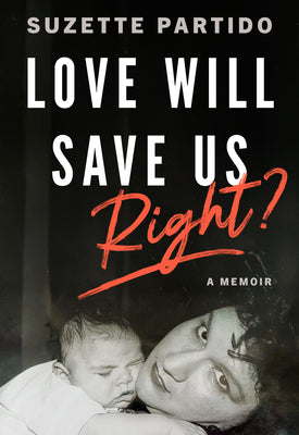 Love Will Save Us, Right?: A Memoir