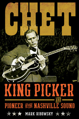 Chet: King Picker and Pioneer of the Nashville Sound
