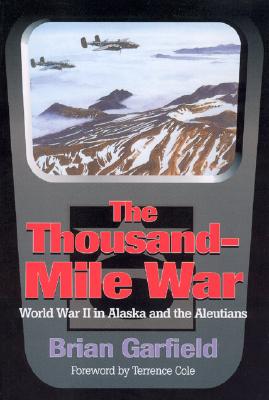 The Thousand-Mile War: World War II in Alaska and the Aleutians