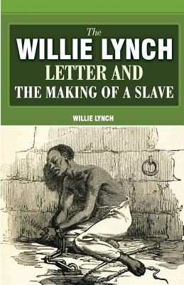 The Willie Lynch Letter and the Making of a Slave