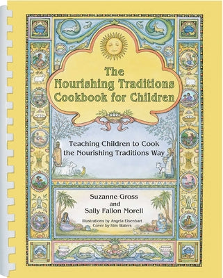 The Nourishing Traditions Cookbook for Children: Teaching Children to Cook the Nourishing Traditions Way