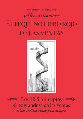 Jeffrey Gitomer's El Pegueño Libro Rojo de Las Ventas (Jeffrey Gitomer's Little Red Book of Selling): Los 12.5 Principios de la Grandeza En Las Ventas