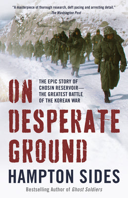 On Desperate Ground: The Epic Story of Chosin Reservoir--The Greatest Battle of the Korean War