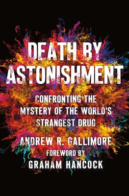 Death by Astonishment: Confronting the Mystery of the World's Strangest Drug (the Dmt Book)