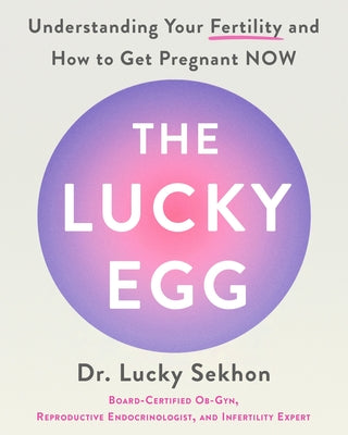 The Lucky Egg: Understanding Your Fertility and How to Get Pregnant Now