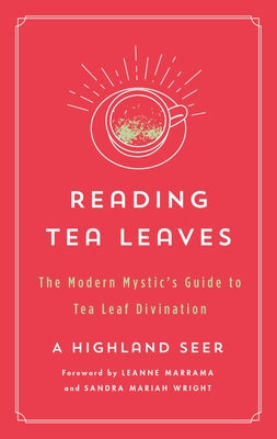 Reading Tea Leaves: The Modern Mystic's Guide to Tea Leaf Divination