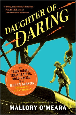 Daughter of Daring: The Trick-Riding, Train-Leaping, Road-Racing Life of Helen Gibson, Hollywood's First Stuntwoman