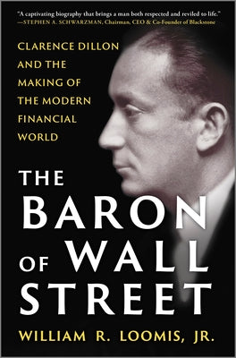 The Baron of Wall Street: Clarence Dillon and the Making of the Modern Financial World