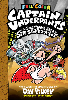 Captain Underpants and the Sensational Saga of Sir Stinks-A-Lot: Color Edition (Captain Underpants #12): From the Creator of Dog Man: Volume 12