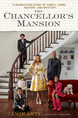 The Chancellor's Mansion: A Renovation Story of Family, Home, History, and Mystery