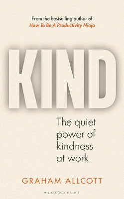 Kind: The Quiet Power of Kindness at Work