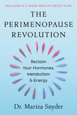 The Perimenopause Revolution: Reclaim Your Hormones, Metabolism & Energy