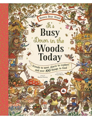 It's Busy Down in the Woods Today: Friends to Meet, Places to Explore, and Over 100 Things to Find