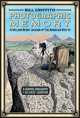 Photographic Memory: William Henry Jackson and the American West