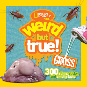 Weird But True! Gross: 300 Slimy, Sticky, and Smelly Facts