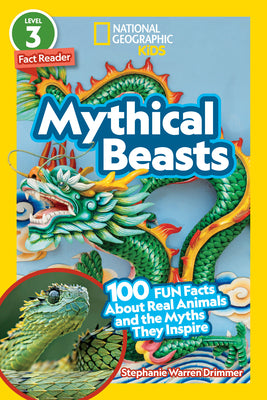 Mythical Beasts (National Geographic Kids Readers, Level 3/Fact Reader): 100 Fun Facts about Real Animals and the Myths They Inspire